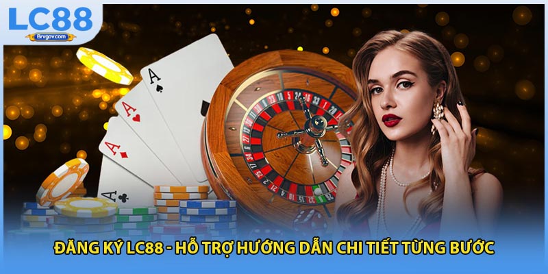 Đăng Ký LC88 - Hỗ Trợ Hướng Dẫn Chi Tiết Từng Bước