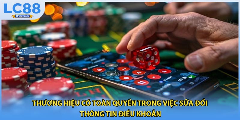 Thương hiệu có toàn quyền trong việc sửa đổi thông tin điều khoản